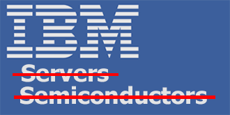 IBM Not Servers Not Semis